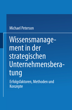 Wissensmanagement in der strategischen Unternehmensberatung von Peterson,  Michael