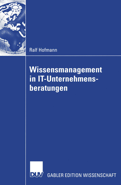 Wissensmanagement in IT-Unternehmensberatungen von Hofmann,  Ralf