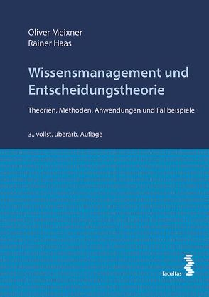 Wissensmanagement und Entscheidungstheorie von Haas,  Rainer, Meixner,  Oliver