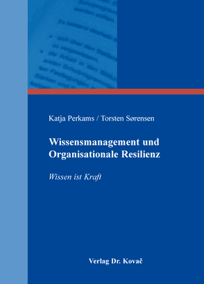 Wissensmanagement und Organisationale Resilienz von Perkams,  Katja, Sørensen,  Torsten