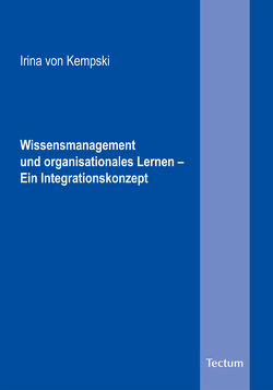 Wissensmanagement und organisationales Lernen – Ein Integrationskonzept von Kempski,  Irina von