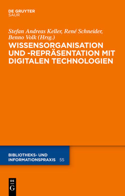 Wissensorganisation und -repräsentation mit digitalen Technologien von Keller,  Stefan Andreas, Schneider,  René, Volk,  Benno