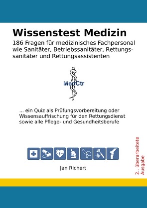 Wissenstest Medizin – 186 Fragen für medizinisches Fachpersonal wie Sanitäter, Betriebssanitäter, Rettungssanitäter und Rettungsassistenten von Richert,  Jan