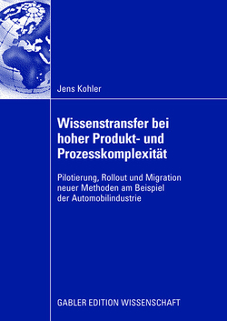 Wissenstransfer bei hoher Produkt- und Prozesskomplexität von Kohler,  Jens
