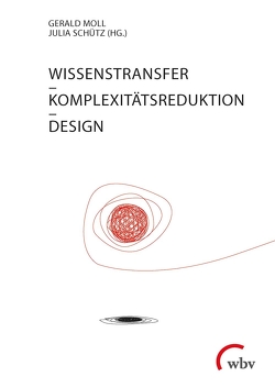 Wissenstransfer – Komplexitätsreduktion – Design von Moll,  Gerald, Schütz,  Julia