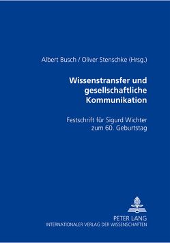 Wissenstransfer und gesellschaftliche Kommunikation von Busch,  Albert, Stenschke,  Oliver