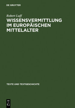 Wissensvermittlung im europäischen Mittelalter von Luff,  Robert