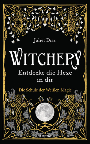 Witchery – Entdecke die Hexe in dir von Diaz,  Juliet, Weltzien,  Diane von