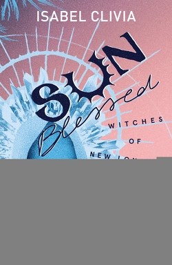 Witches of New London 1. Sunblessed von Clivia,  Isabel, Moon Notes