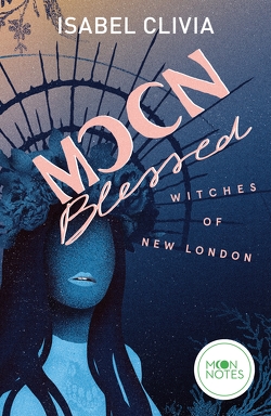 Witches of New London 2. Moonblessed von Clivia,  Isabel, Moon Notes