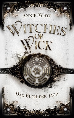 Witches of Wick: Das Buch der Jagd von Waye,  Annie