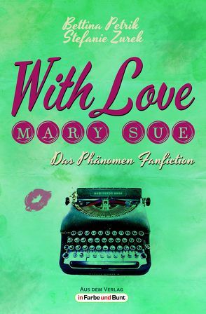 With Love, Mary Sue – Das Phänomen Fanfiction von Petrik,  Bettina, Zurek,  Stefanie