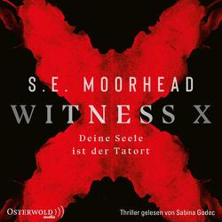 Witness X – Deine Seele ist der Tatort von Godec,  Sabina, Moorhead,  S. E., Mueller,  Daniel