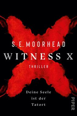 Witness X – Deine Seele ist der Tatort von Moorhead,  S. E., Mueller,  Daniel