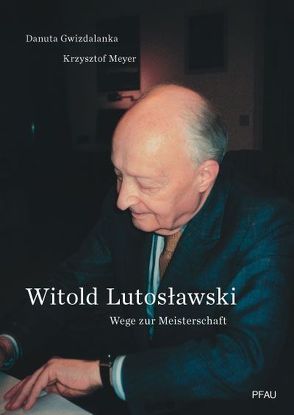 Witold Lutosławski von Gwizdalanka,  Danuta, Hauptmeier,  Christina M, Meyer,  Krzysztof