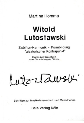 Witold Lutoslawski. Zwölfton-Harmonik, Formbildung „aleatorischer Kontrapunkt“ von Homma,  Martina