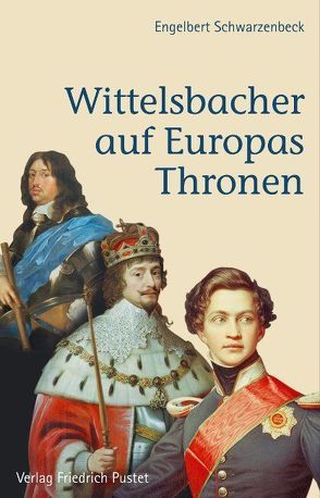Wittelsbacher auf Europas Thronen von Schwarzenbeck,  Engelbert