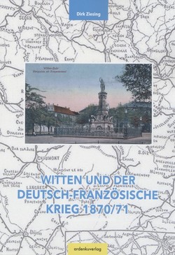 Witten und der Deutsch-Französische Krieg 1870/71 von Ziesing,  Dr. Dirk