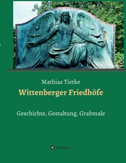 Wittenberger Friedhöfe von Tietke,  Mathias