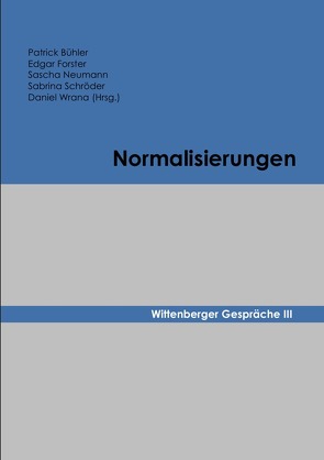 Wittenberger Gespräche / Normalisierungen von Bühler,  Patrick, Forster,  Edgar, Neumann,  Sascha, Schröder,  Sabrina, Wrana,  Daniel