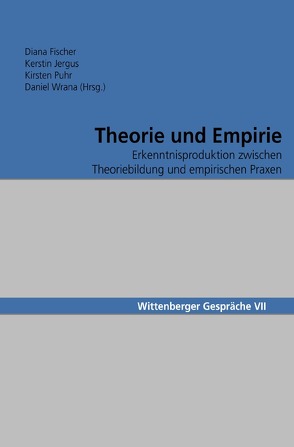 Wittenberger Gespräche / Theorie und Empirie von Fischer,  Diana, Jergus,  Kerstin, Puhr,  Kirsten, Wrana,  Daniel