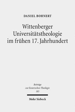 Wittenberger Universitätstheologie im frühen 17. Jahrhundert von Bohnert,  Daniel Wolfgang