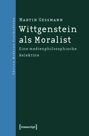 Wittgenstein als Moralist von Gessmann,  Martin