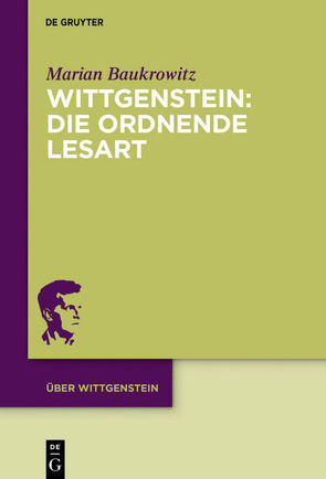 Wittgenstein: Die ordnende Lesart von Baukrowitz,  Marian