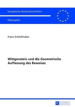 Wittgenstein und die Geometrische Auffassung des Beweises von Schörkhuber,  Franz