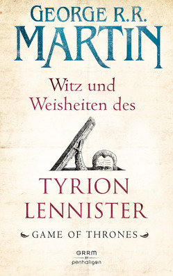 Witz und Weisheiten des Tyrion Lennister von Helweg,  Andreas, Ingwersen,  Jörn, Martin,  George R.R.