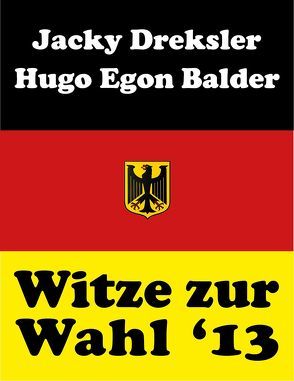 Witze zur Wahl 2013 von Balder,  Hugo Egon, Dreksler,  Jacky