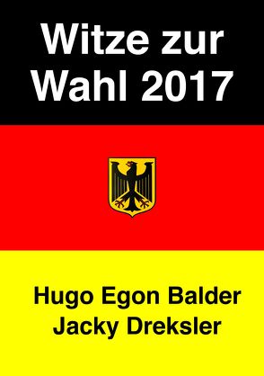 Witze zur Wahl 2017 von Balder,  Hugo Egon, Dreksler,  Jacky
