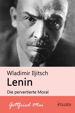 Wladimir Iljitsch Lenin – Die pervertierte Moral von Mai,  Gottfried