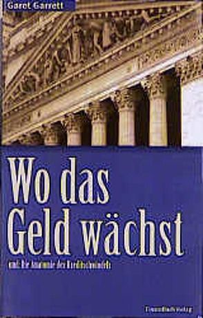 Wo das Geld wächst und Die Anatomie des Kreditschwindels von Byron,  Christopher M, Garrett,  Garet, Kreitmeier,  Günther