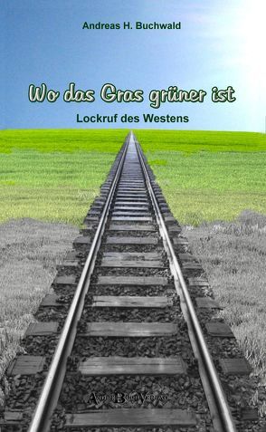 Wo das Gras grüner ist von Buchwald,  Andreas H.