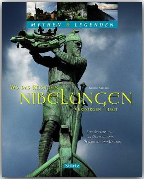 Wo das Reich der Nibelungen verborgen liegt – Eine Spurensuche in Deutschland, Österreich und Ungarn – Mythen & Legenden von Axelrod,  Gerald