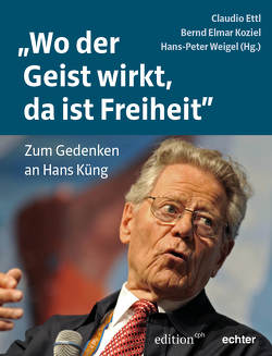 „Wo der Geist wirkt, da ist Freiheit“ von Ettl,  Claudio, Koziel,  Bernd Elmar, Weigel,  Hans-Peter