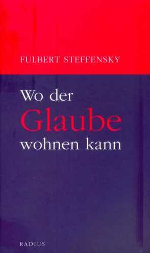 Wo der Glaube wohnen kann von Steffensky,  Fulbert