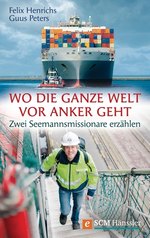 Wo die ganze Welt vor Anker geht von Henrichs,  Felix, Peters,  Guus