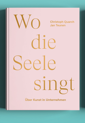 Wo die Seele singt von Dr. Quarch,  Christoph, Prof. Teunen,  Jan