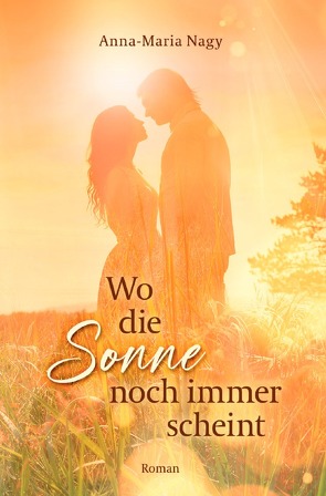 Wo die Sonne noch immer scheint von Nagy,  Anna-Maria