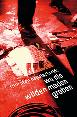 Wo die wilden Maden graben von Nagelschmidt,  Thorsten