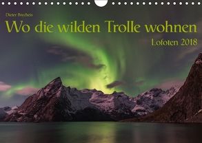 Wo die wilden Trolle wohnen – Lofoten 2018 (Wandkalender 2018 DIN A4 quer) von Brecheis,  Dieter