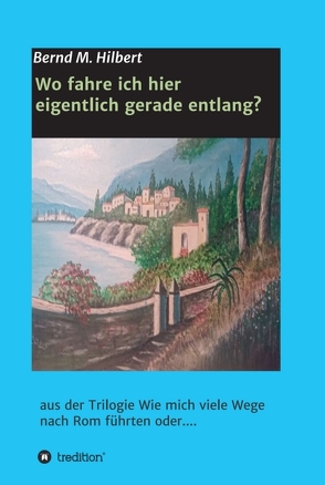 Wo fahre ich hier eigentlich gerade entlang? von Hilbert,  Bernd