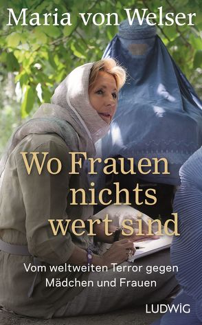 Wo Frauen nichts wert sind von Welser,  Maria von