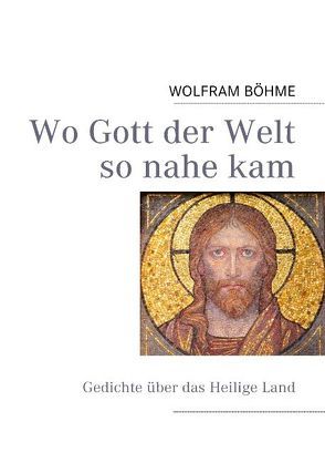 Wo Gott der Welt so nahe kam von Böhme,  Wolfram