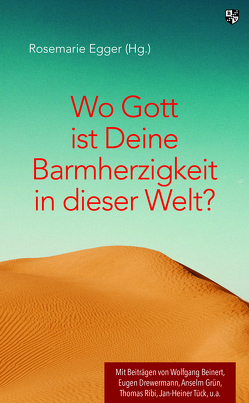 Wo Gott ist Deine Barmherzigkeit in dieser Welt? von Egger,  Rosemarie