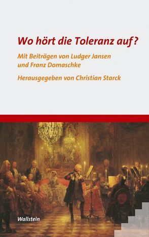 Wo hört die Toleranz auf? von Domaschke,  Franz, Jansen,  Ludger, Starck,  Christian