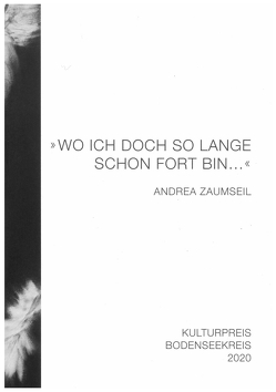 „Wo ich doch so lange schon fort bin…“ Andrea Zaumseil von Bauer,  Christoph, Feucht,  Dr. Stefan, Zaumseil,  Andrea