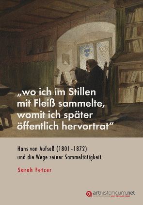 „wo ich im Stillen mit Fleiß sammelte, womit ich später öffentlich hervortrat“ von Fetzer,  Sarah